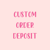 Custom Order Deposit